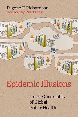 Epidemic Illusions: On the Coloniality of Global Public Health book