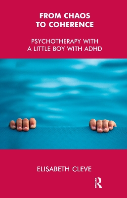 From Chaos to Coherence: Psychotherapy with a Little Boy with ADHD book