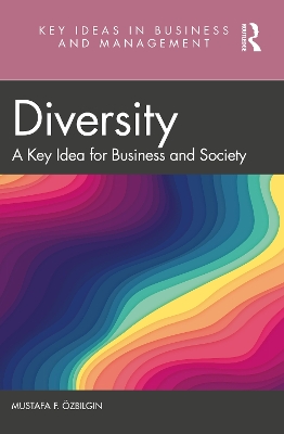 Diversity: A Key Idea for Business and Society by Mustafa F. Ozbilgin