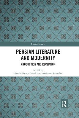 Persian Literature and Modernity: Production and Reception by Hamid Rezaei Yazdi