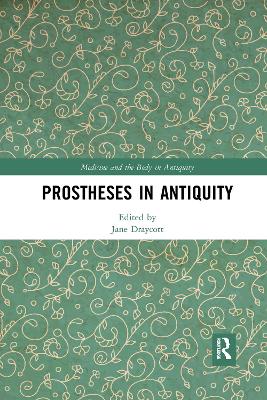 Prostheses in Antiquity by Jane Draycott