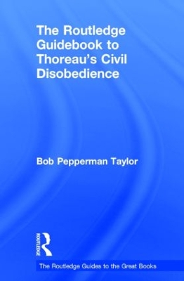 The Routledge Guidebook to Thoreau's Civil Disobedience by Bob Pepperman Taylor