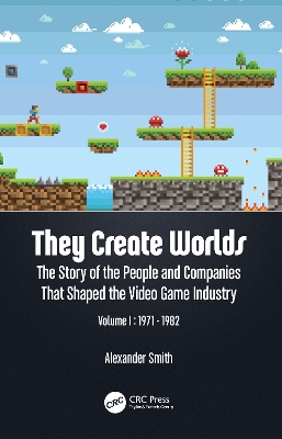 They Create Worlds: The Story of the People and Companies That Shaped the Video Game Industry, Vol. I: 1971-1982 book