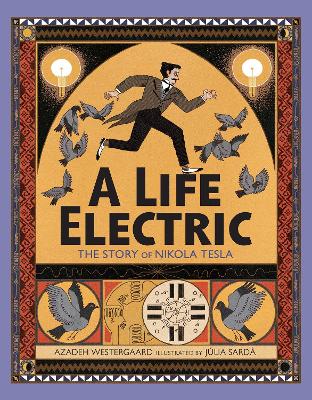 A Life Electric: The Story of Nikola Tesla by Azadeh Westergaard
