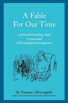 A Fable for Our Time: A Primordial Mating Ritual Is Resurrected with Unexpected Consequences book