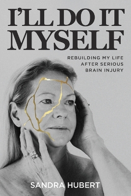 I'll Do It Myself: Rebuilding My Life After Serious Brain Injury book