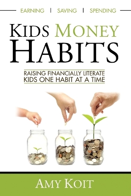 Kids Money Habits: Raising Financially Literate Kids One Habit At A Time book
