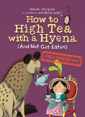 How to High Tea with a Hyena (and Not Get Eaten): A Polite Predators Book book