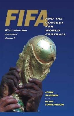 FIFA and the Contest for World Football by John Sugden