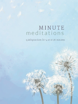Minute Meditations: Quick Practices for 5, 10 or 20 Minutes book