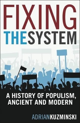 Fixing the System: A History of Populism, Ancient and Modern book