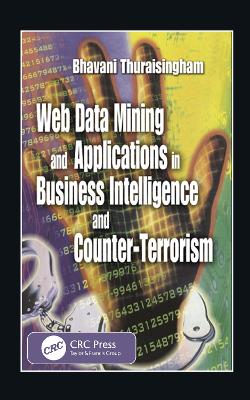 Web Data Mining and Applications in Business Intelligence and Counter-Terrorism by Bhavani Thuraisingham