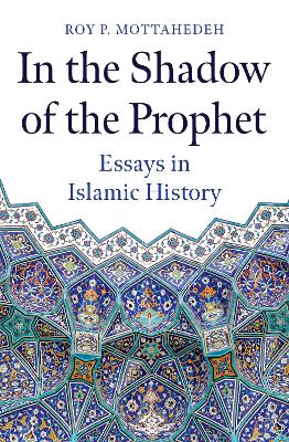 In the Shadow of the Prophet: Essays in Islamic History book