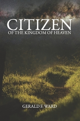 Citizen of the Kingdom of Heaven by Gerald F Ward