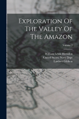 Exploration Of The Valley Of The Amazon; Volume 2 book