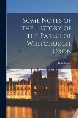 Some Notes of the History of the Parish of Whitchurch, Oxon book