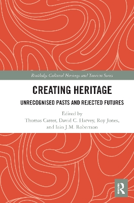 Creating Heritage: Unrecognised Pasts and Rejected Futures book