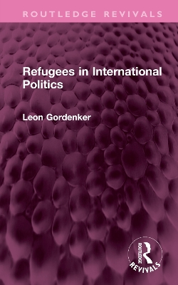 Refugees in International Politics by Leon Gordenker