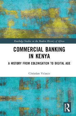Commercial Banking in Kenya: A History from Colonisation to Digital Age book