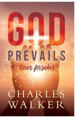 God Prevails: Never Forsakes book