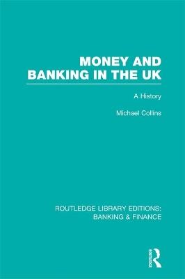 Money and Banking in the UK (RLE: Banking & Finance): A History by Michael Collins