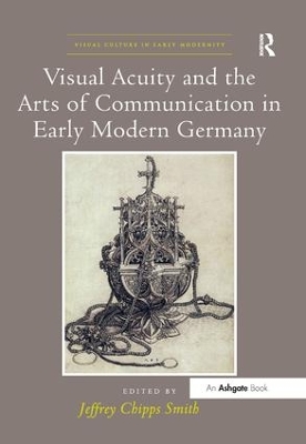 Visual Acuity and the Arts of Communication in Early Modern Germany book