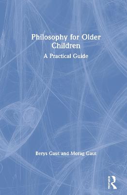 Philosophy for Older Children: A Practical Guide by Berys Gaut