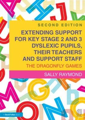 Extending Support for Key Stage 2 and 3 Dyslexic Pupils, their Teachers and Support Staff by Sally Raymond