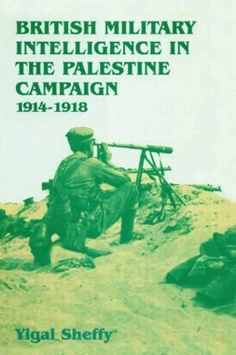 British Military Intelligence in the Palestine Campaign, 1914-1918 book