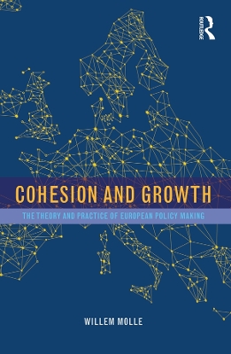 Cohesion and Growth: The Theory and Practice of European Policy Making by Willem Molle