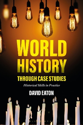 World History through Case Studies: Historical Skills in Practice by David Eaton