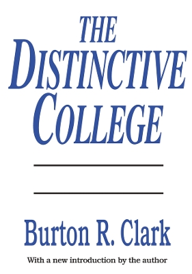 The Distinctive College: Antioch, Reed, and Swathmore by Burton R. Clark