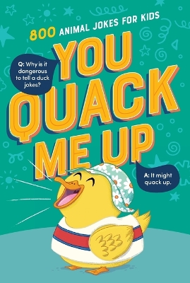 You Quack Me Up: 800 Animal Jokes for Kids book