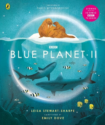 Blue Planet II: For young wildlife-lovers inspired by David Attenborough's series by Leisa Stewart-Sharpe