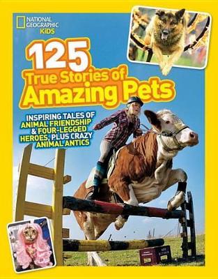 National Geographic Kids 125 True Stories Of Amazing Pets book