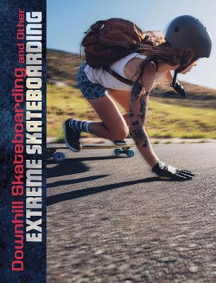 Downhill Skateboarding and Other Extreme Skateboarding book