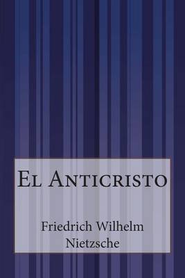 El Anticristo by Friedrich Wilhelm Nietzsche