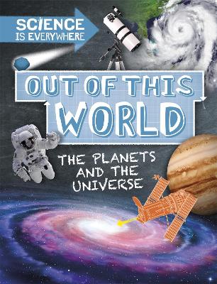 Science is Everywhere: Out of This World: The Planets and Universe by Rob Colson