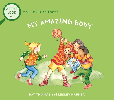 A First Look At: Health and Fitness: My Amazing Body book