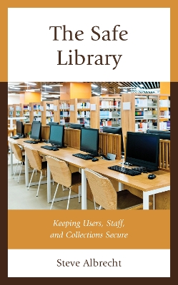 The Safe Library: Keeping Users, Staff, and Collections Secure book