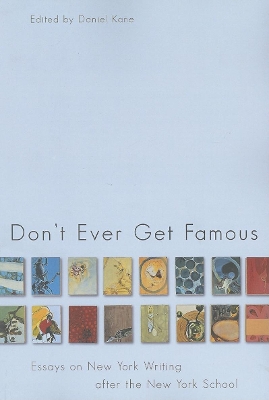 Don't Ever Get Famous: Essays on New York Writing After the New York School book