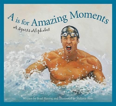 A is for Amazing Moments: A Sports Alphabet book