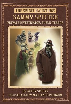 Sammy Specter: Private Investigator, Public Terror by Avery Spooks