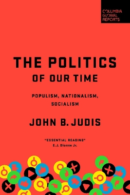 The Politics of Our Time: Populism, Nationalism, Socialism by John B. Judis