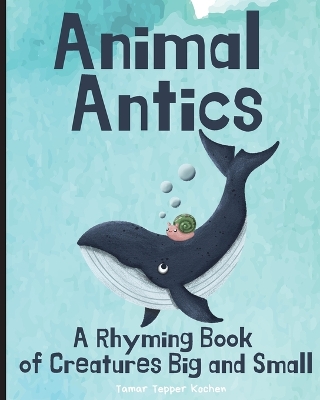 Animal Antics: A Rhyming Book of Creatures Big and Small book