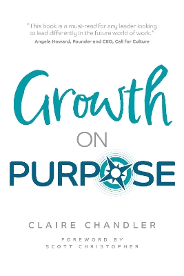 Growth on Purpose: How to expand your business without losing your best talent book