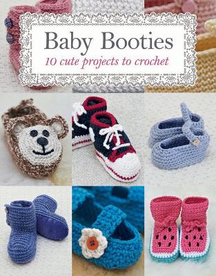 Baby Booties: 10 Cute Projects to Crochet book