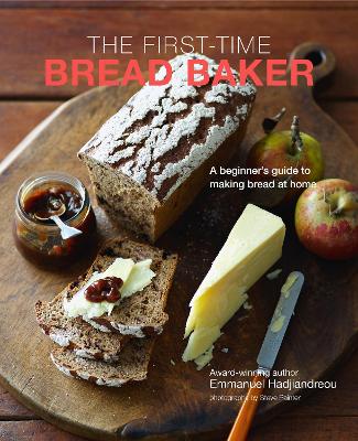 The First-time Bread Baker: A Beginner's Guide to Baking Bread at Home by Emmanuel Hadjiandreou