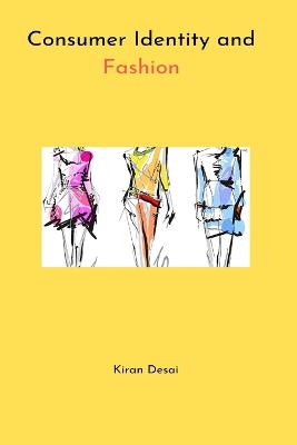 Consumer Identity and Fashion by Kiran Desai
