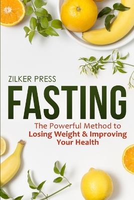 Fasting: The Powerful Method to Losing Weight & Improving Your Health book